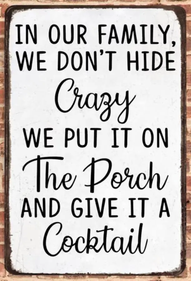 In our family we don't hide crazy we put it on the porch and give it a cocktail Tin Sign Metal Wall Art Iron Painting for I sign