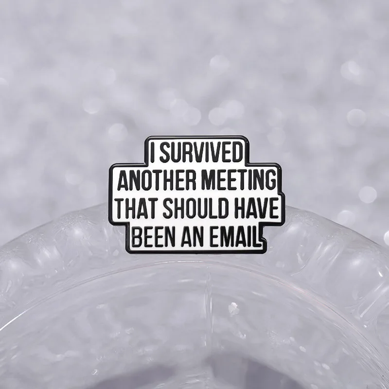 I Survived Another Meeting That Should Have Been An Email Enamel Pin Funny Quotes Brooch Lapel Jewelry Decorate Gift For Friends image 5