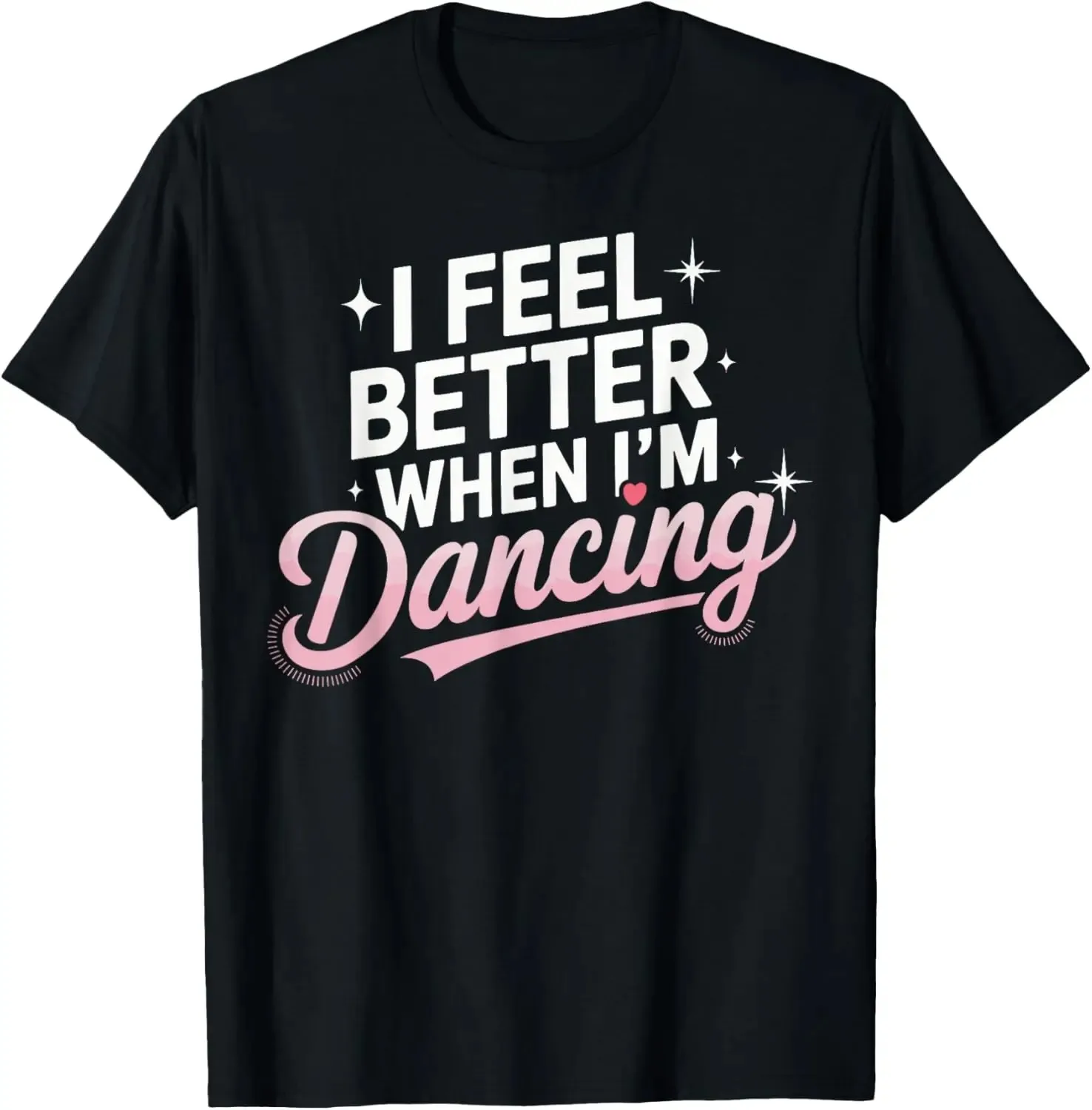 أشعر أفضل عندما أرقص متعة الرقص عاشق تي شيرت مخصص مطبوعة الجرافيك تي شيرت طباعة على الطلب قمصان الشارع الشهير