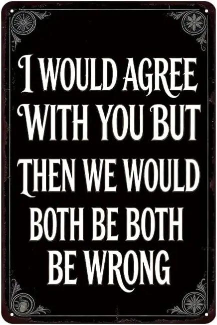 YOYI ART Funny Metal Tin Sign - I Would Agree With Your But Then We Would Both Be Wrong, Vintage Bar Sign Wall Art for Home, Bar