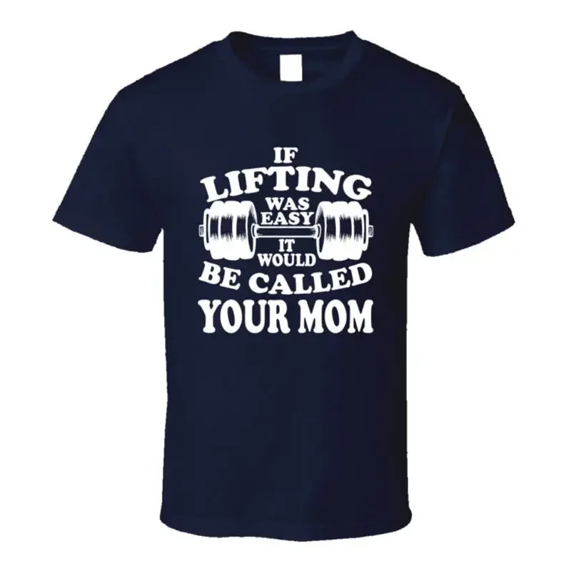 If Lifting Was Easy It Would Be Called Your Mom Funny Gym Workout T Shirt