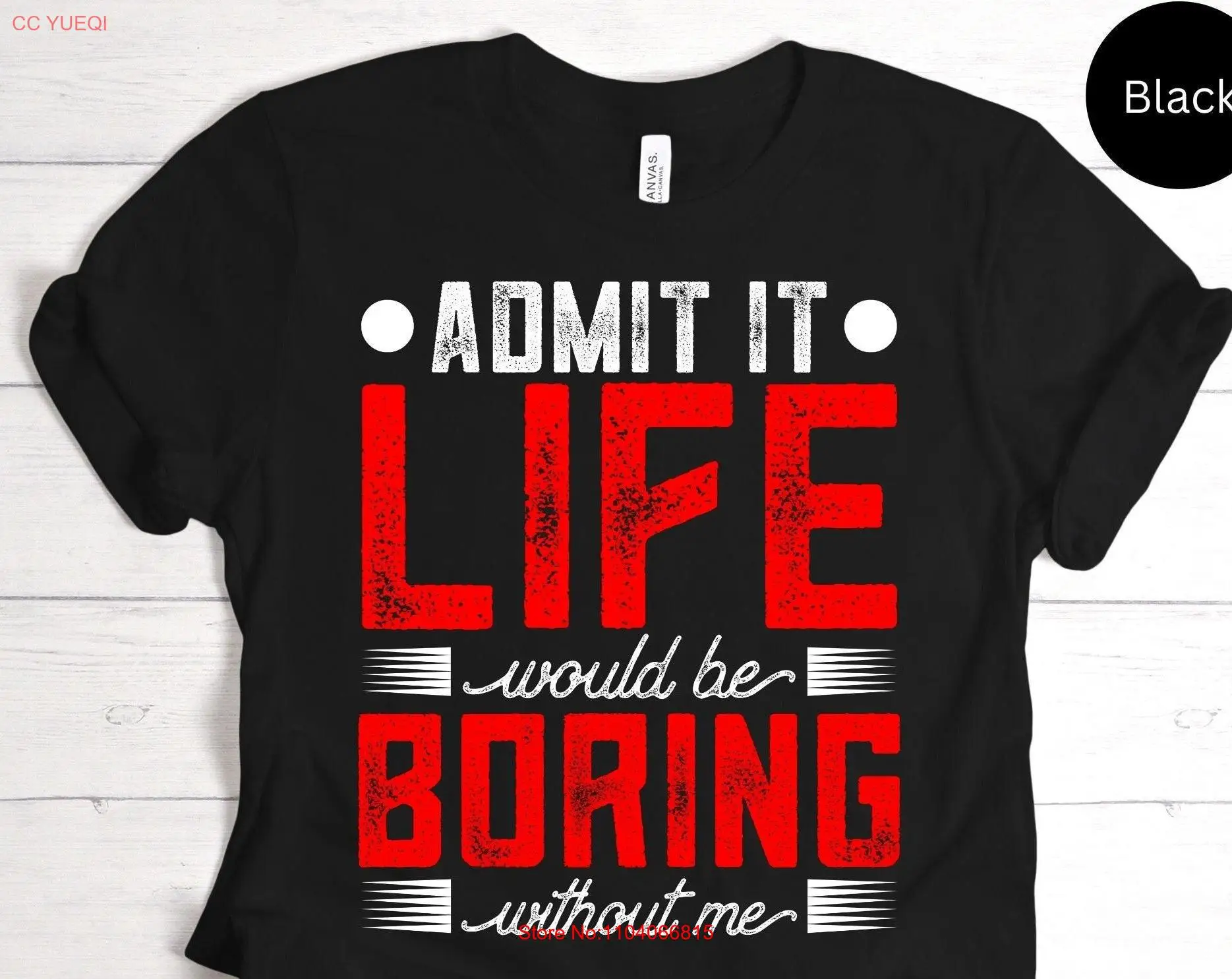 Life Would Be Boring Without Me T Shirt For Sarcastic Jokes Lover Confident Person Funny Joke SweaT