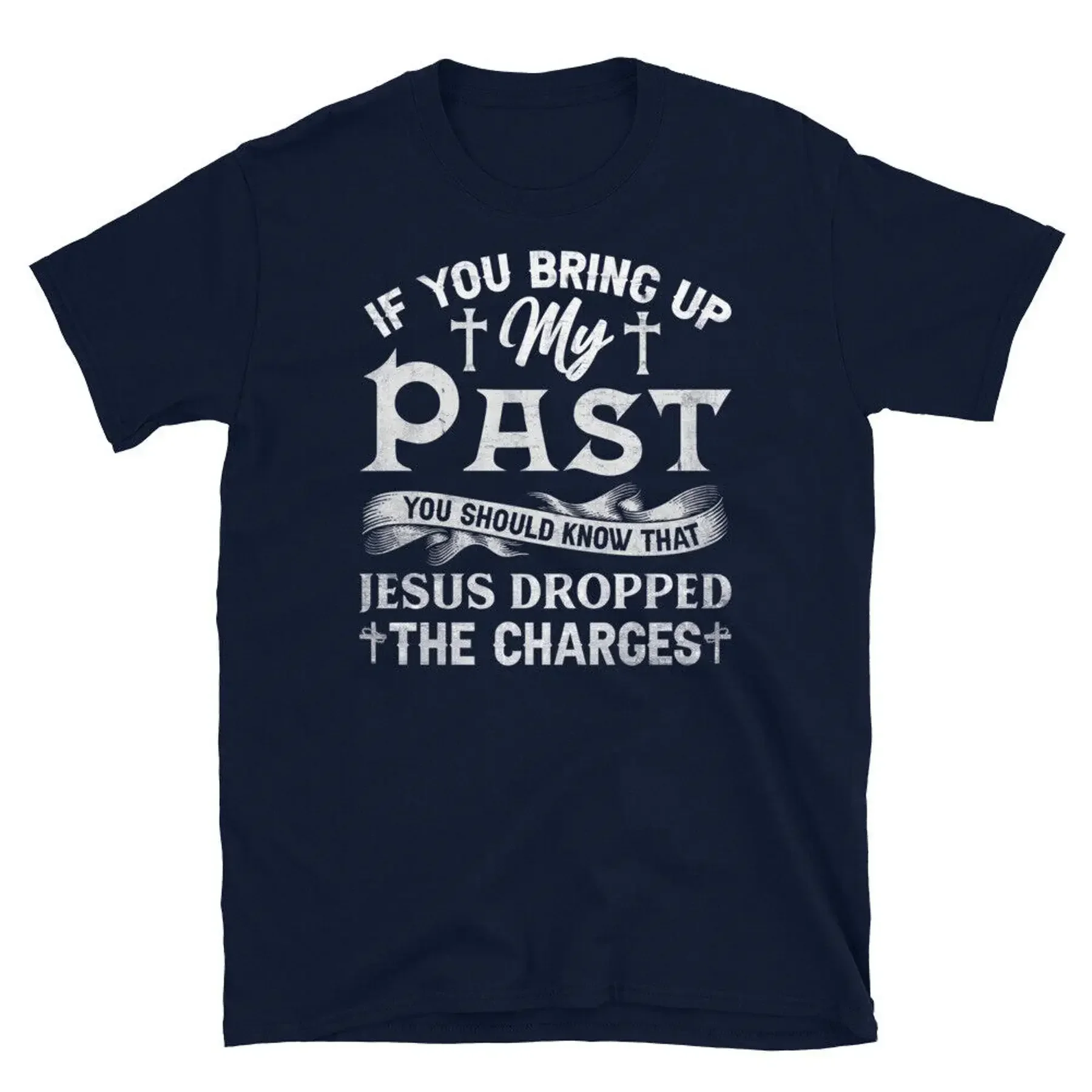 If You Bring Up My Past Jesus Dropped the Charges Short Sleeve Unisex T Shirt