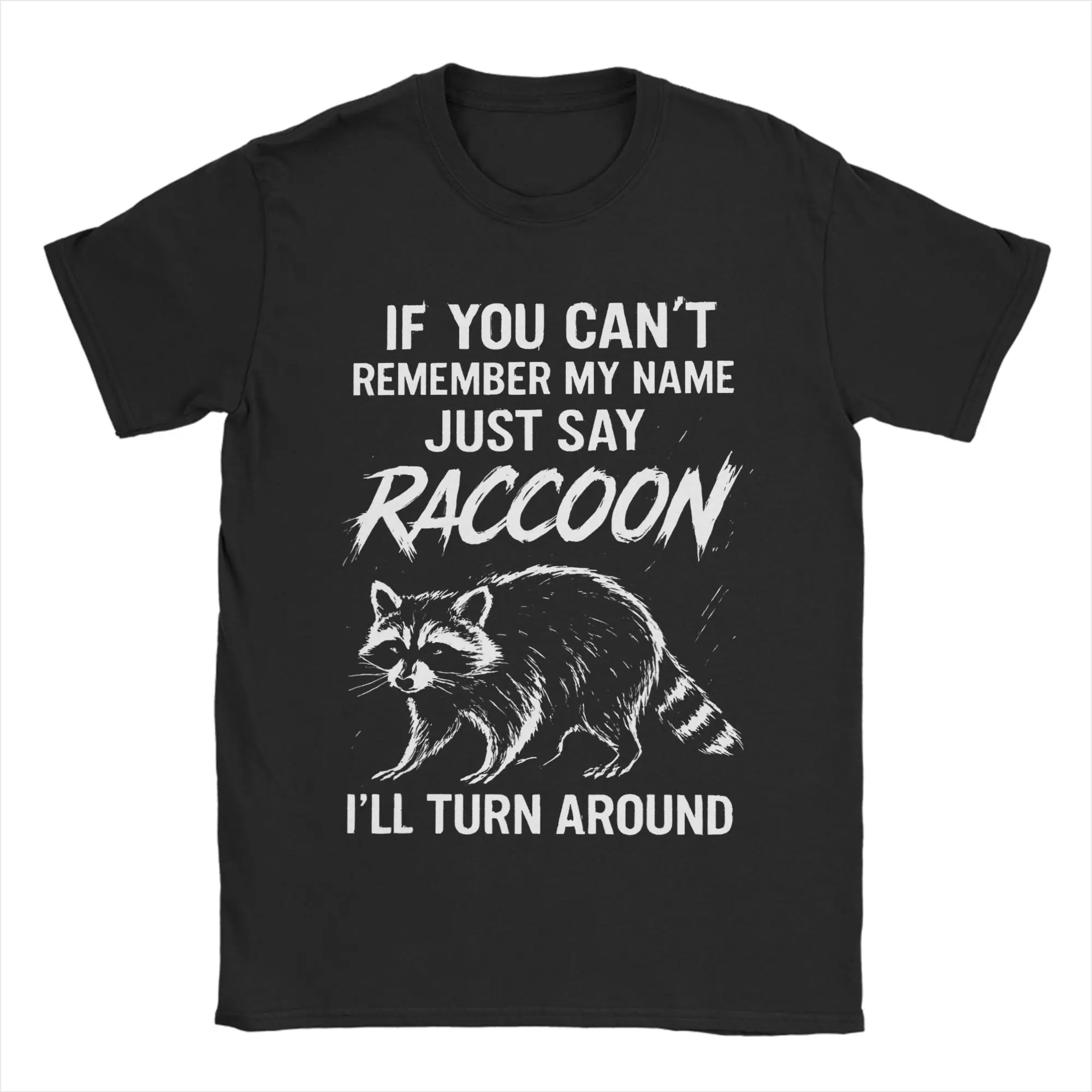 If You Can't Remember My Name Men T Shirt Just Say Raccoon Funny Tees Short Sleeve T-Shirts Pure Cotton Gift Idea Clothing