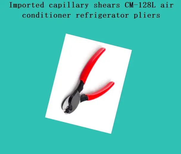 Imported capillary shears CM-128L air conditioner refrigerator pliers