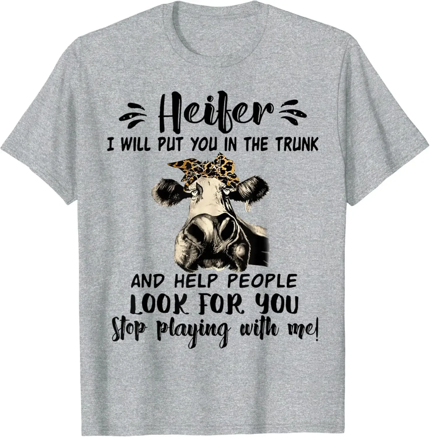 Heifer I Will Put You In The Trunk And Help People Look For You Shirt, Funny Cow