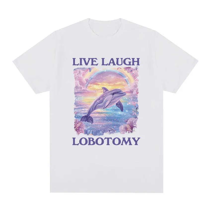 Live Laugh Lobotomy Funny Dolphin Meme T Shirts Men Women Harajuku Retro Fashion T-shirt Casual Clothing Oversized Cotton Tshirt