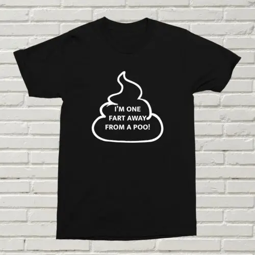 I'm One Fart Away From A Poo T-Shirt Funny Offensive Gift Present Birthday XMAS