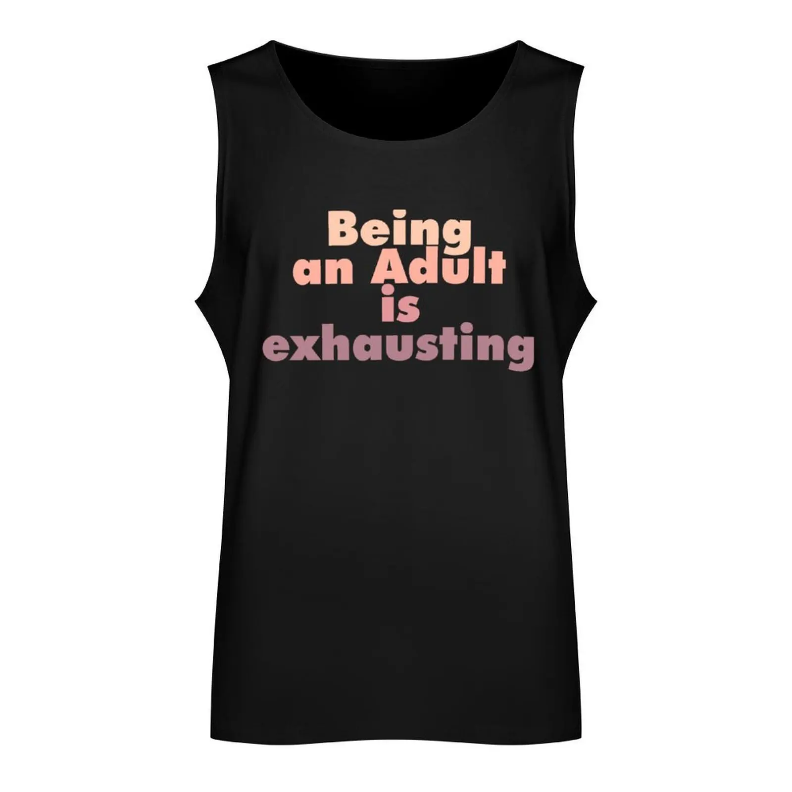 Being an Adult is exhausting (Hidden Haven) Tank Top Men sleeveless tee Sports shirt man