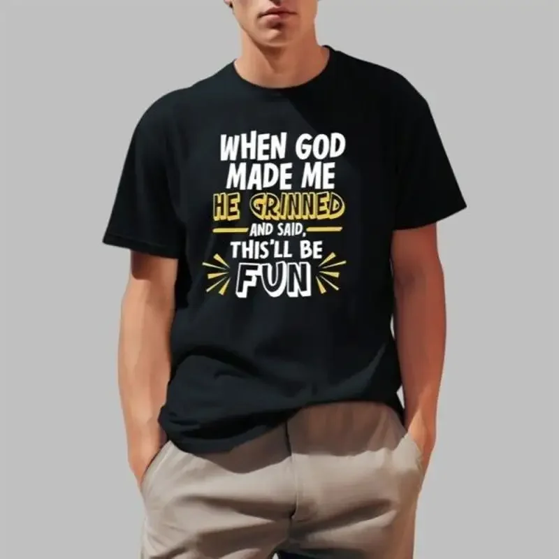 When God Made Me He Grinned And Said This Äôll Be Fun  T shirt