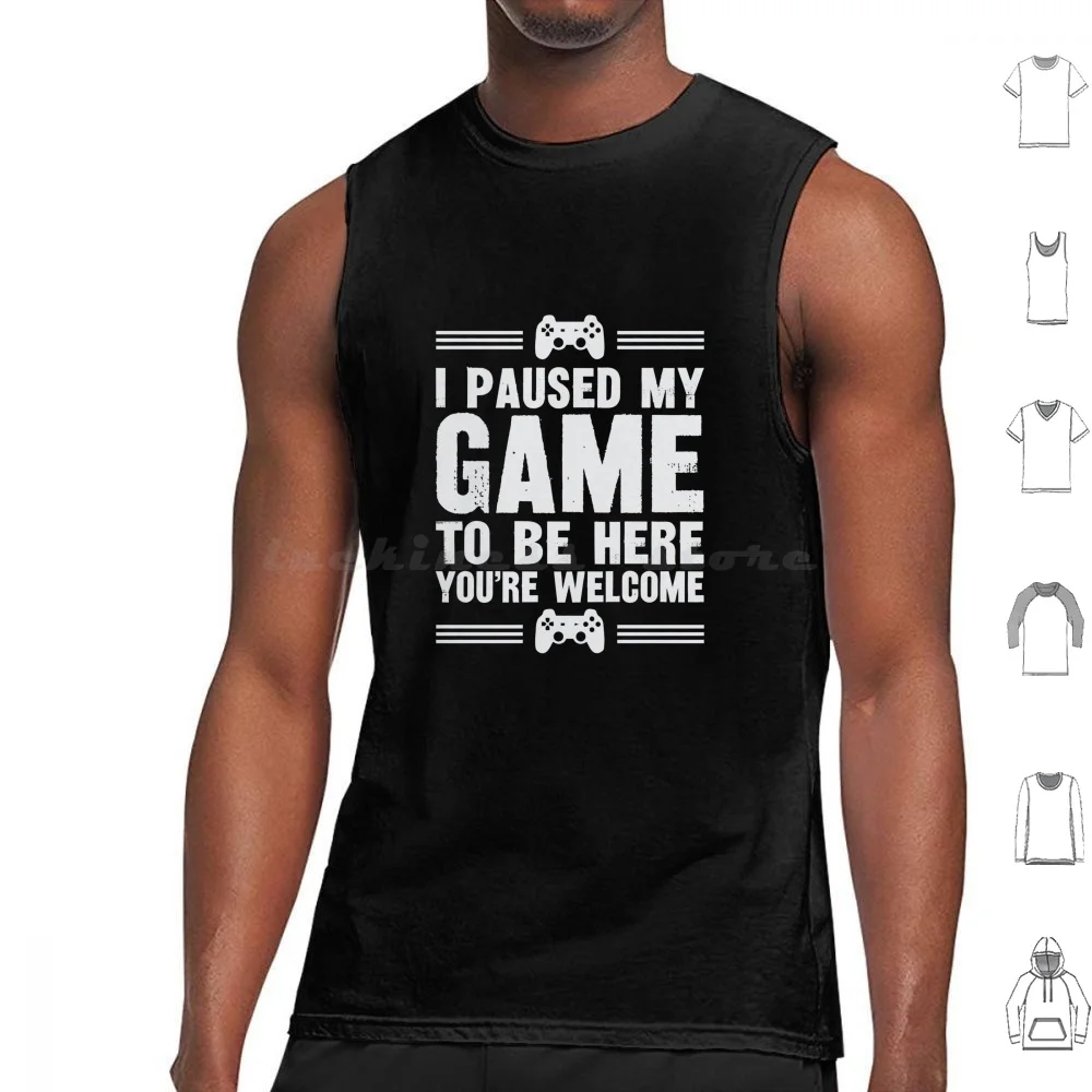 I Paused My Game To Be Here You're Welcome. Tank Tops Print Cotton I Paused My Game To Be Here Geeky Video Computer