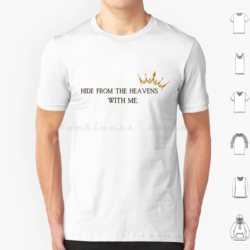 Hide From The Heavens With Me Quote T Shirt Big Size 100% Cotton Hide From The Heavens With Me Queen Charlotte Quotes King