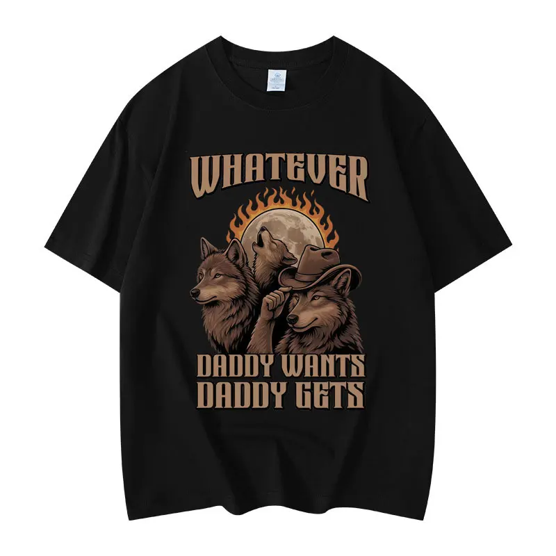 

What Ever Daddy Wants Daddy Gets Fuuny Werewolf Meme Graphic T Shirts Fashion Retro Short Sleeve T-shirt Unisex Cotton T-shirts