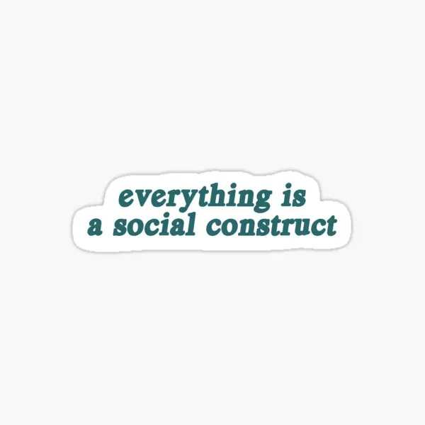 Everything Is A Social Construct  5PCS Stickers for Cute Laptop Bumper Living Room Home Decor  Art Water Bottles Anime Luggage