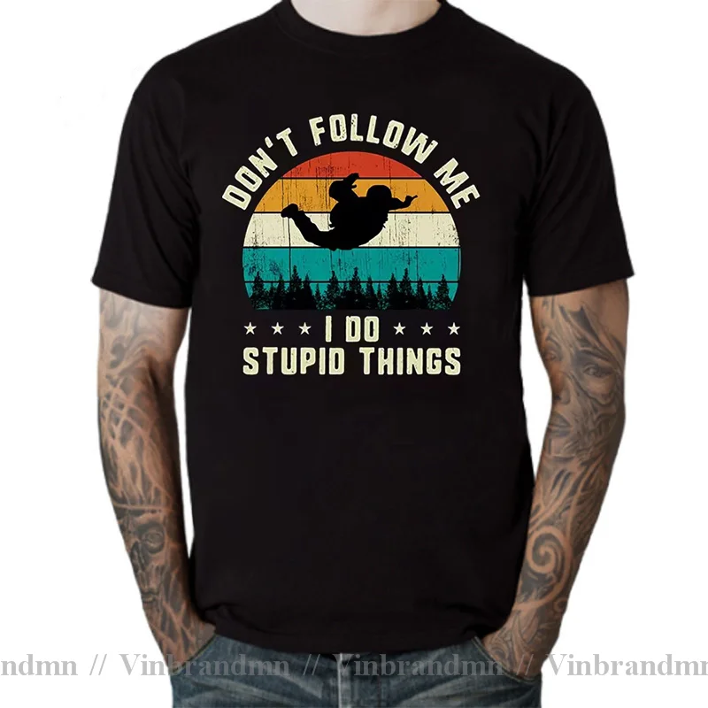 Don't Follow Me I Do Stupid Things MTB Bike ATV Bungee Jump Skydive Scuba Dive Rock Climb Surfing Skiing Snowmoible Moto T shirt