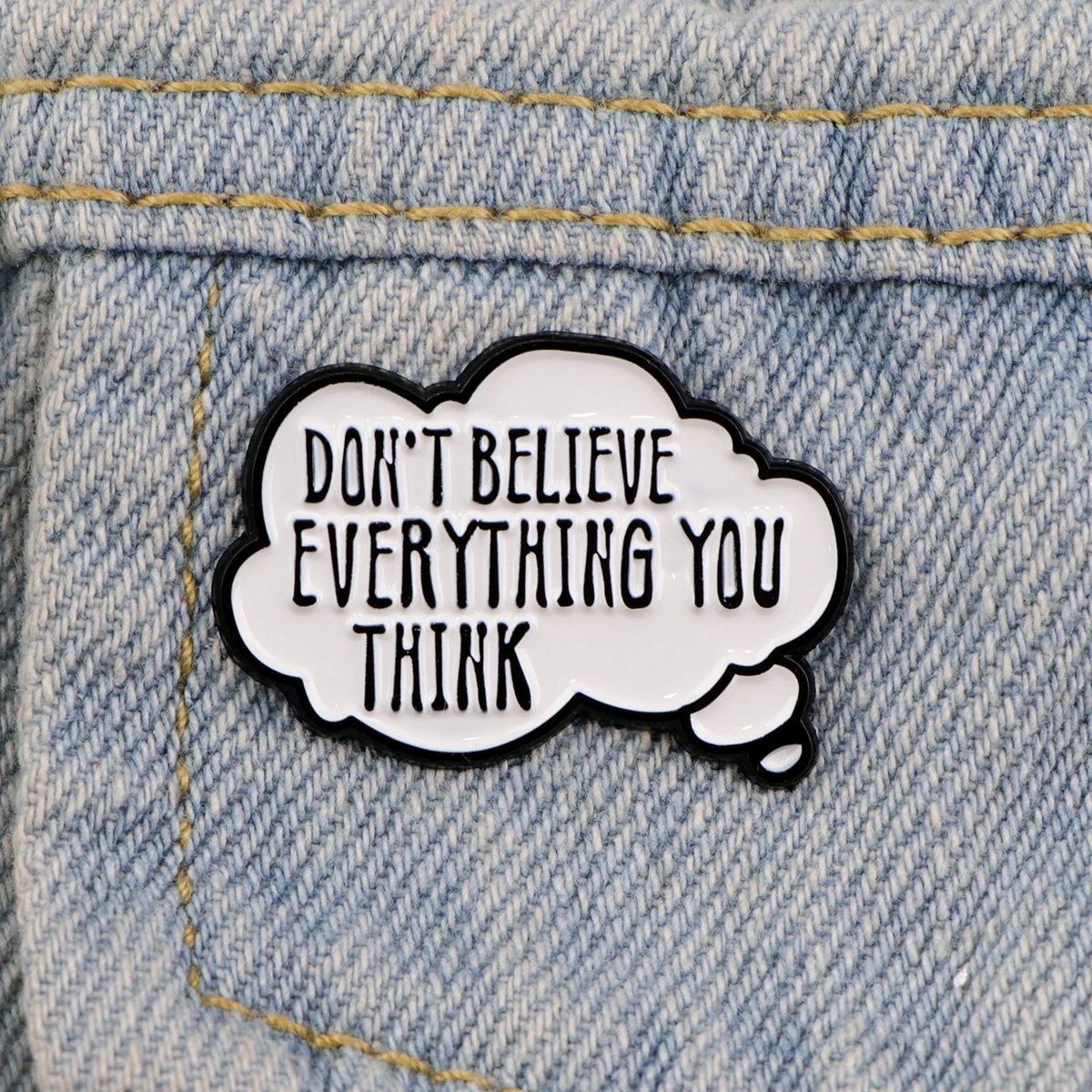 Don't Believe Everything You Think Enamel Pins Women's Brooches Men Lapel Pins Funny Sarcastic Quotes Badge Jewelry Friends Gift