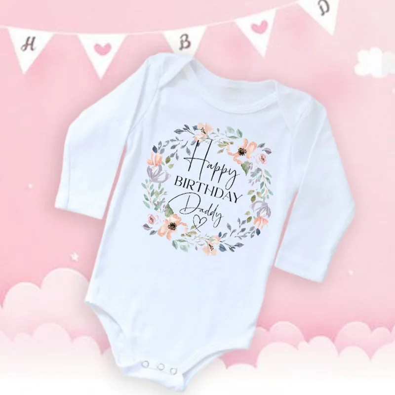 Happy Birthday To The Dad Newborn Clothes Baby Long Sleeve Bodysuit Daddy Birthday Party Boys Girls Outfit Ropa Best Presents