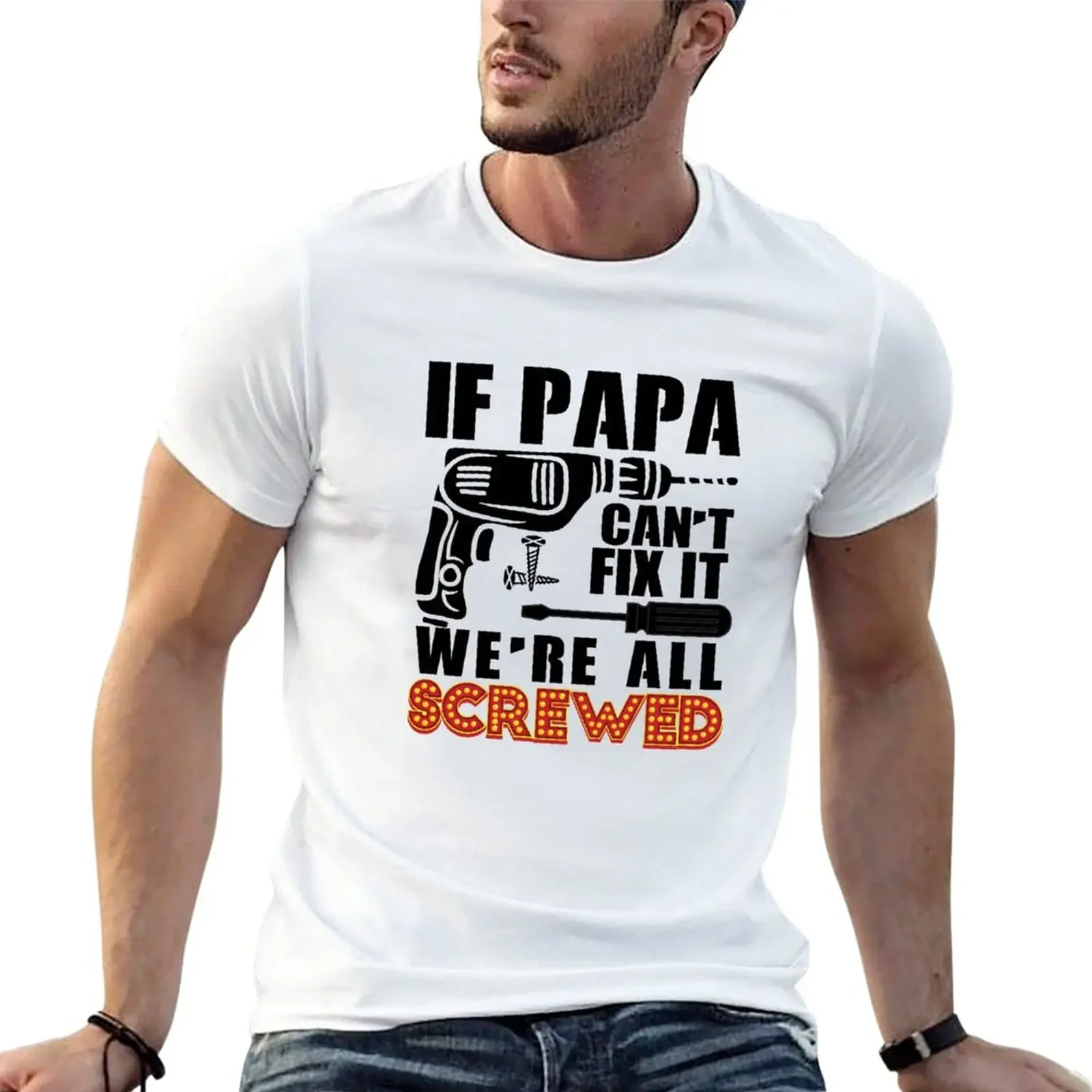 New If Papa Can't Fix We're All Screwed T-Shirt tees Short t-shirt quick drying shirt mens clothing