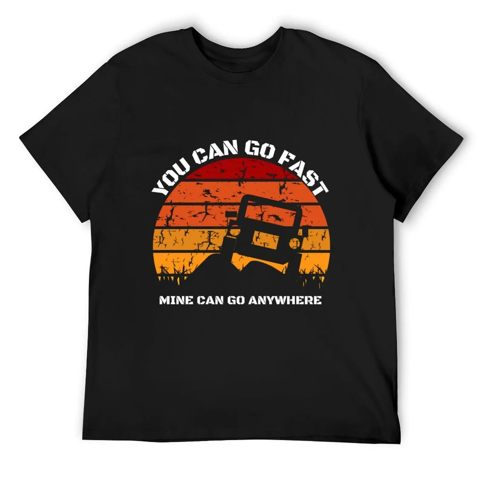 

you can go fast but i can go anywhere off road car truck mountains rocks 4 by 4 T-Shirt essential t shirt clothes for men