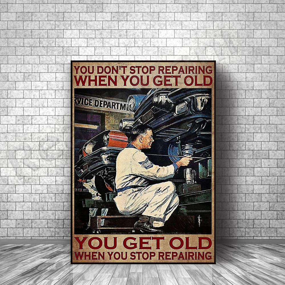 Mechanic You don't stop repairing when you get old you get old when you stop repairing Poster