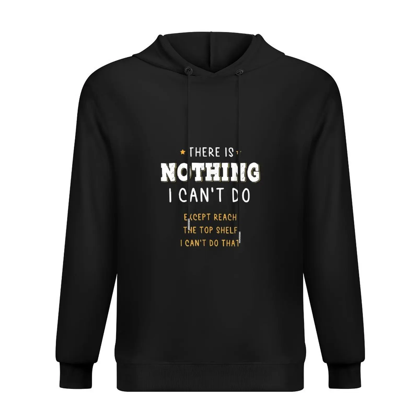 

There Is Nothing I Cant Do Except Reach The Top Shelf Hoodie clothes for men korean autumn clothes men's coat hoodie men