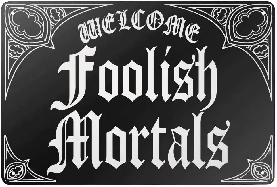 Metal Sign Great Aluminum Tin Welcome Foolish Mortals Wall Decor Plaque