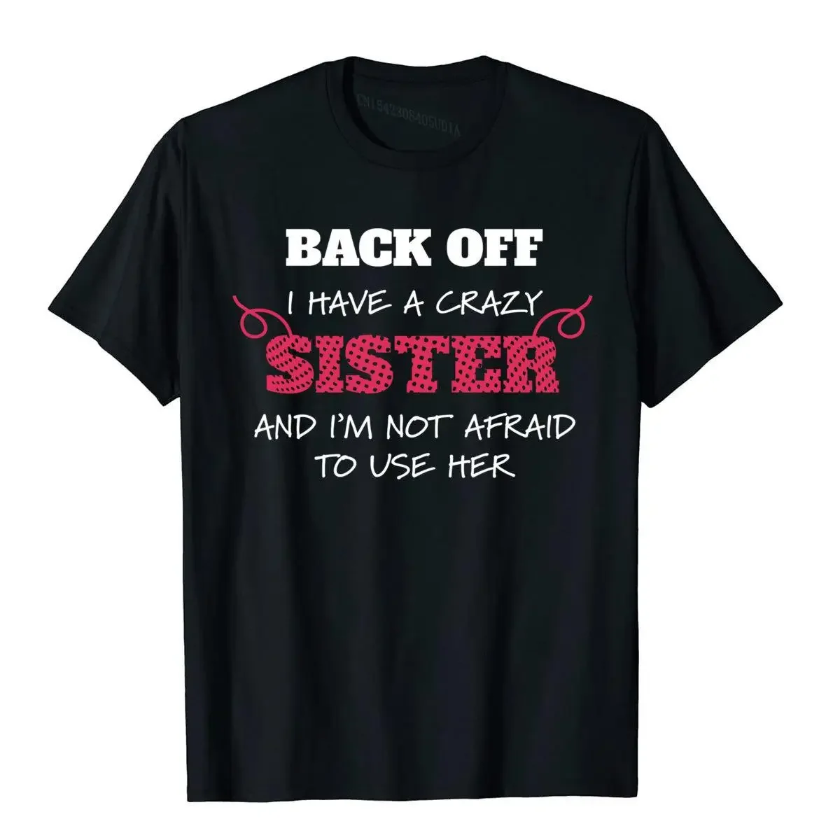 Back Off I Have A Crazy Sister And I'm Not Afraid To Use Her Latest Men Top T-Shirts Cotton Tops & Tees Party Kawaii