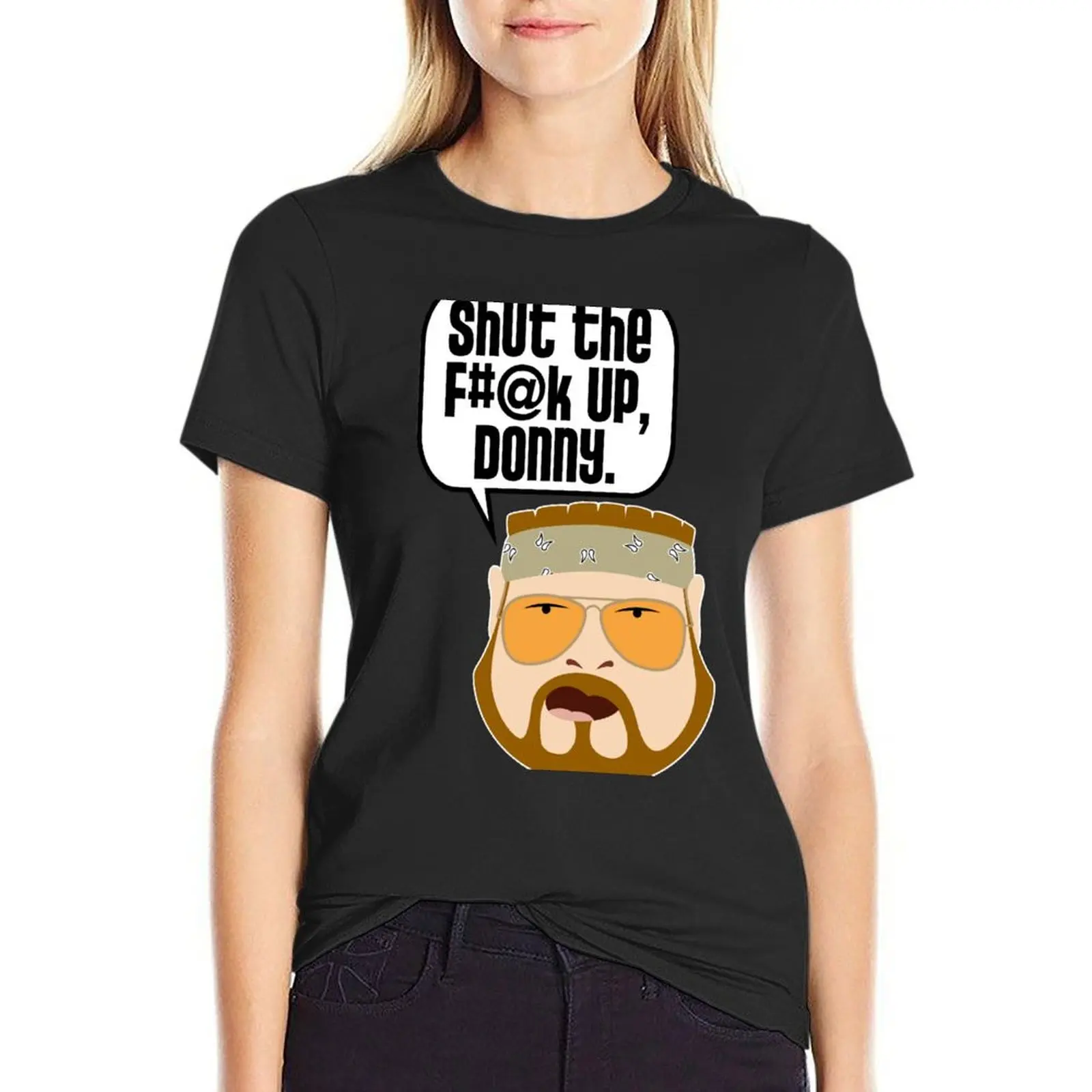 Shut the F#@k Up, Donny T-Shirt vintage clothes Female clothing western t-shirt dress for Women