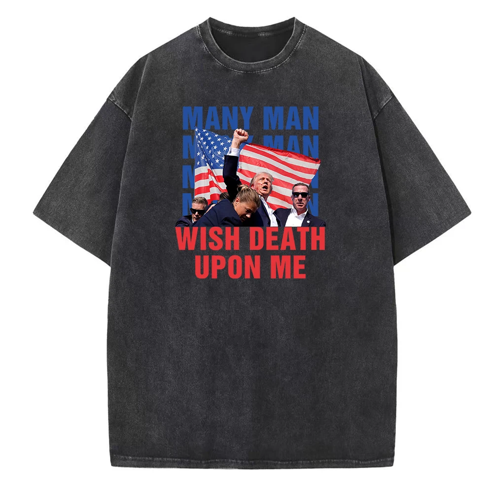 

Trump Many Man Wish Death Upon Trump Shot Summer Unisex O-Neck Short Sleeve Cotton T-Shirts