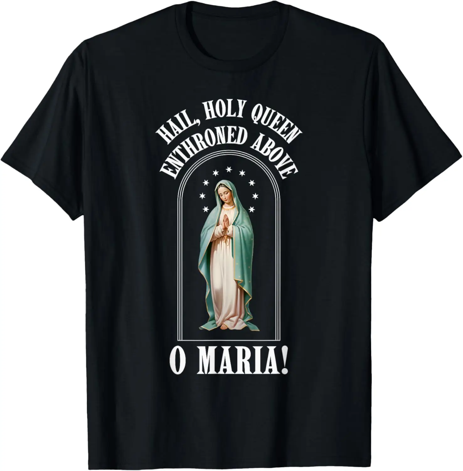 

Hail Holy Queen Enthroned Above O Maria Religious Graphic Tee Breathable Cotton Short Sleeve T-Shirt