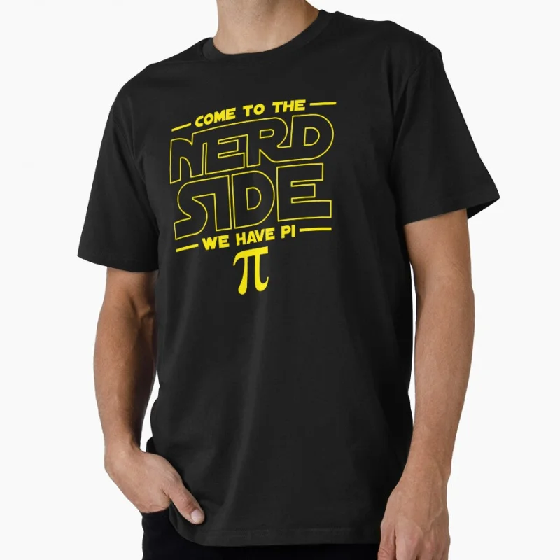 

Come To The Nerd Side We Have Pi Nerd π Symbol 3.14 funny math science Gift t shirt Large size Tops S-6XL 100% cotton Clothes