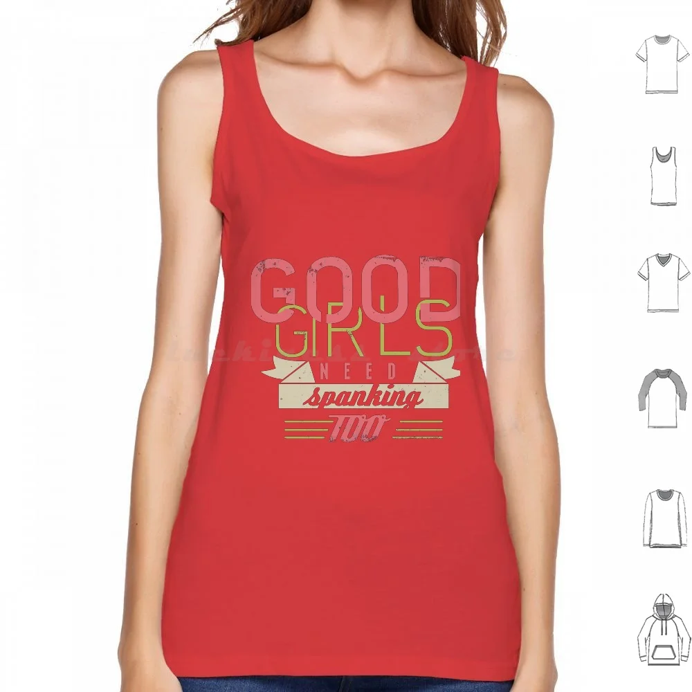 Good Girls Need Spanking Too Tank Tops Print Cotton Good Girls Bad Girls Spanking Need Slap Funny Naughty Bondage