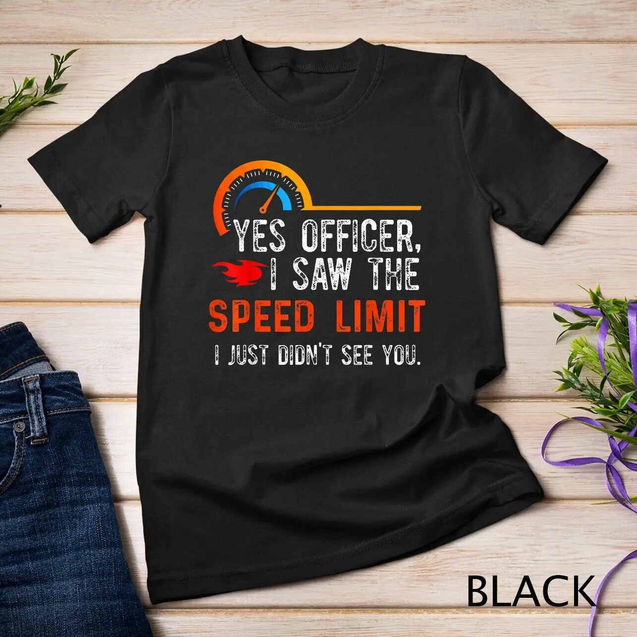 

Car Enthusiasts Car Racing Yes Officer I Saw The Speed Limit Unisex T-shirt