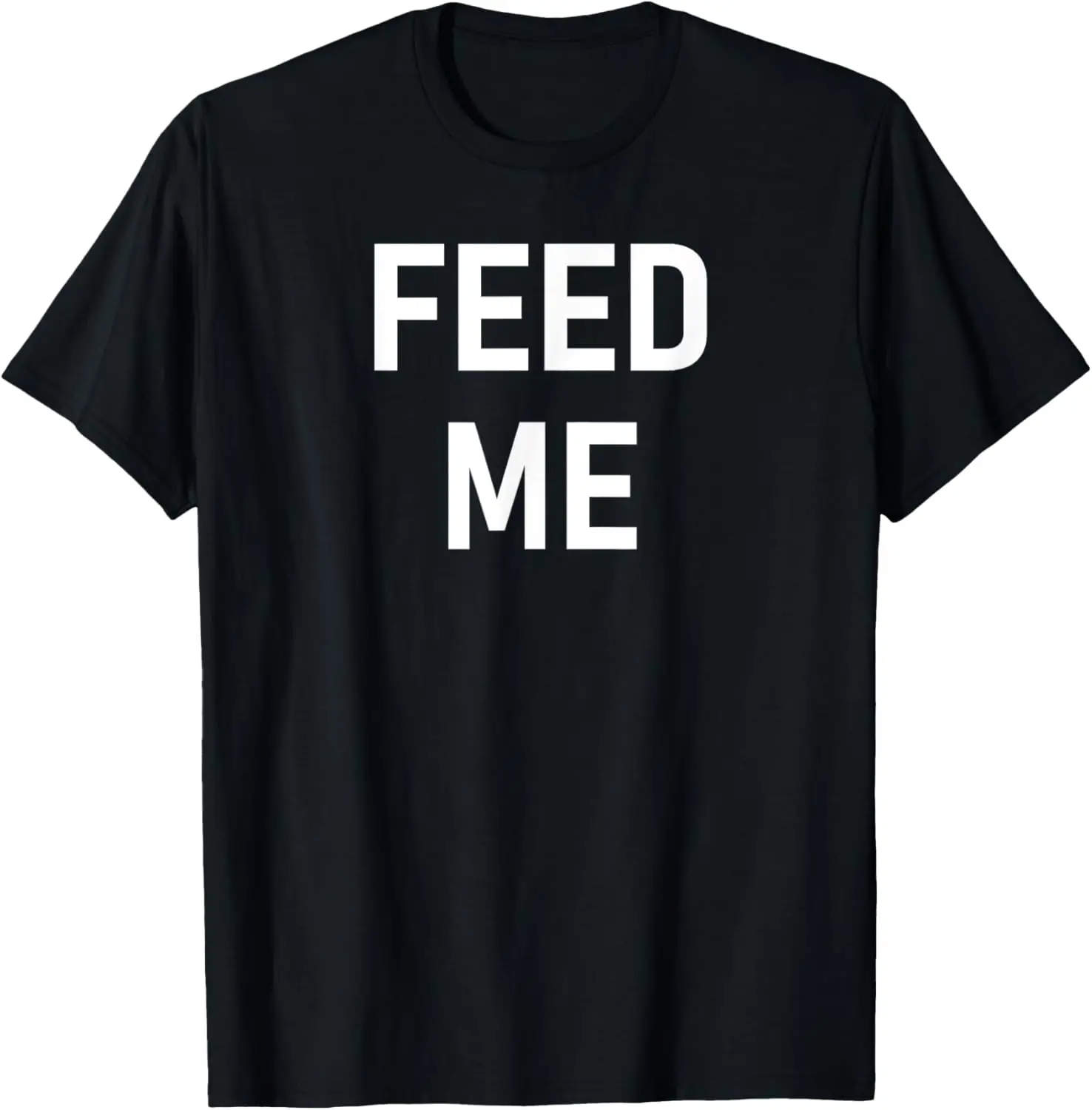 Feed Me, Funny, Sarcastic, Jokes, Family T-Shirt