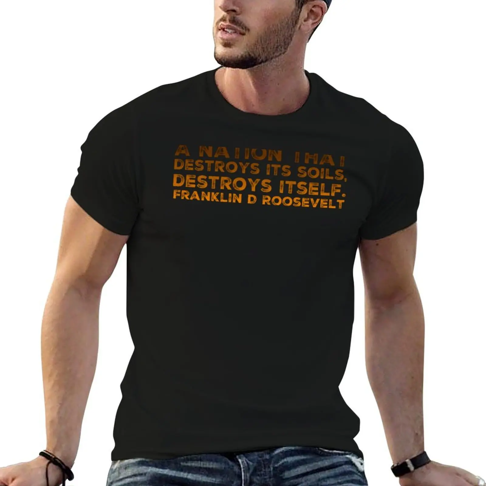A Nation that Destroys its Soil Destroys Itself T-Shirt t shirts for man cotton t shirt man plain T-Shirt