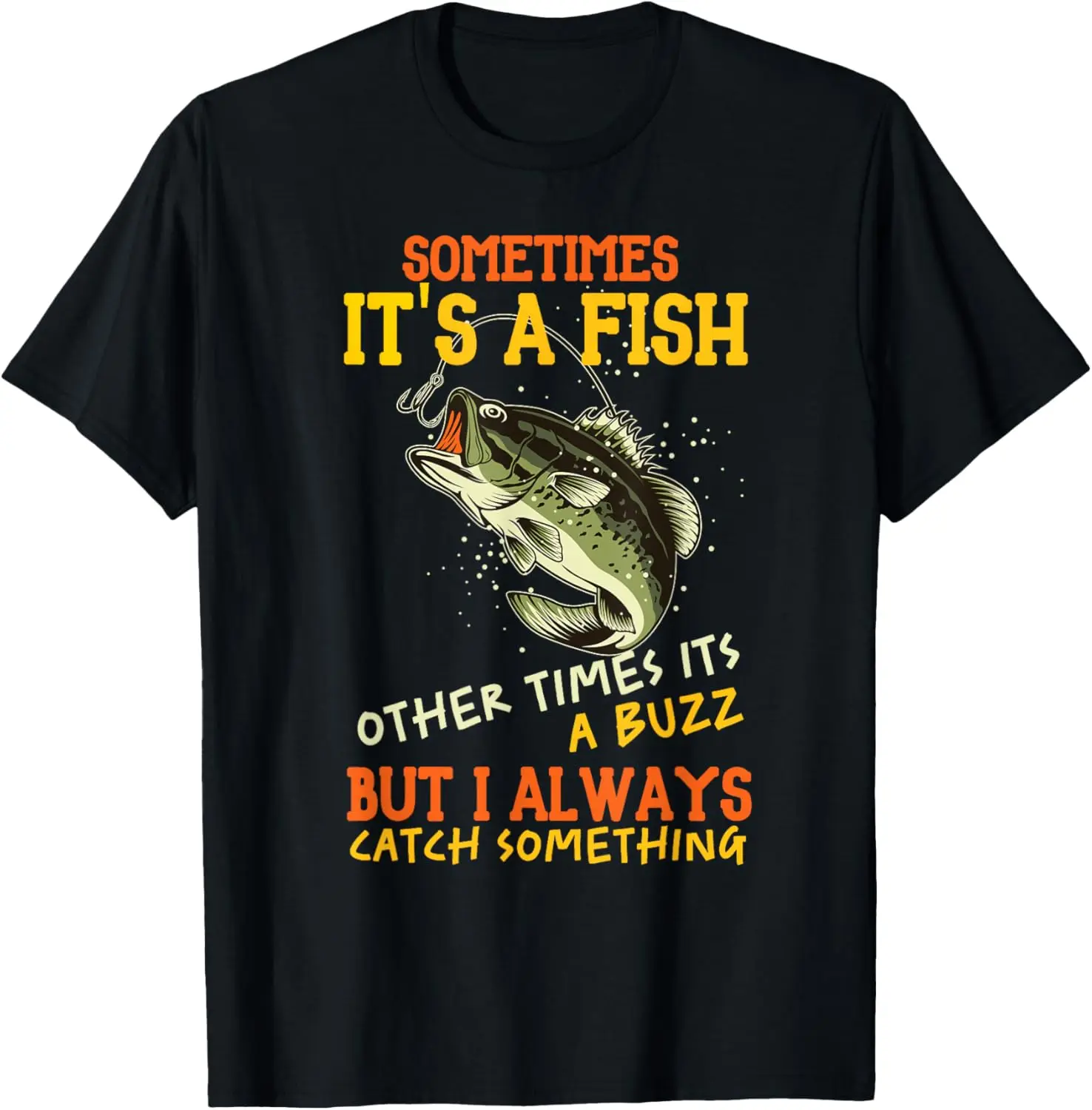 

Sometimes It's A Fish Other Times Its A Buzz But Fishing Pun T-Shirt