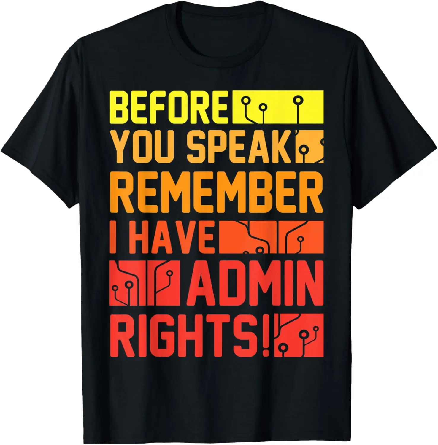 

Before you speak, I have admin rights funny computer science T-Shirt