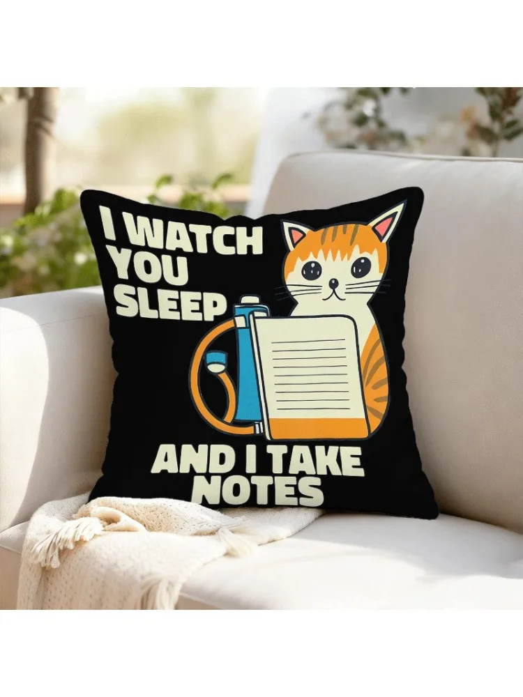 Funny Cat Pillow Case, I Watch You Sleep Cushion Cover, Sarcastic Pet Lover Decor for Sofa Bedroom Living Room Novelty Gift