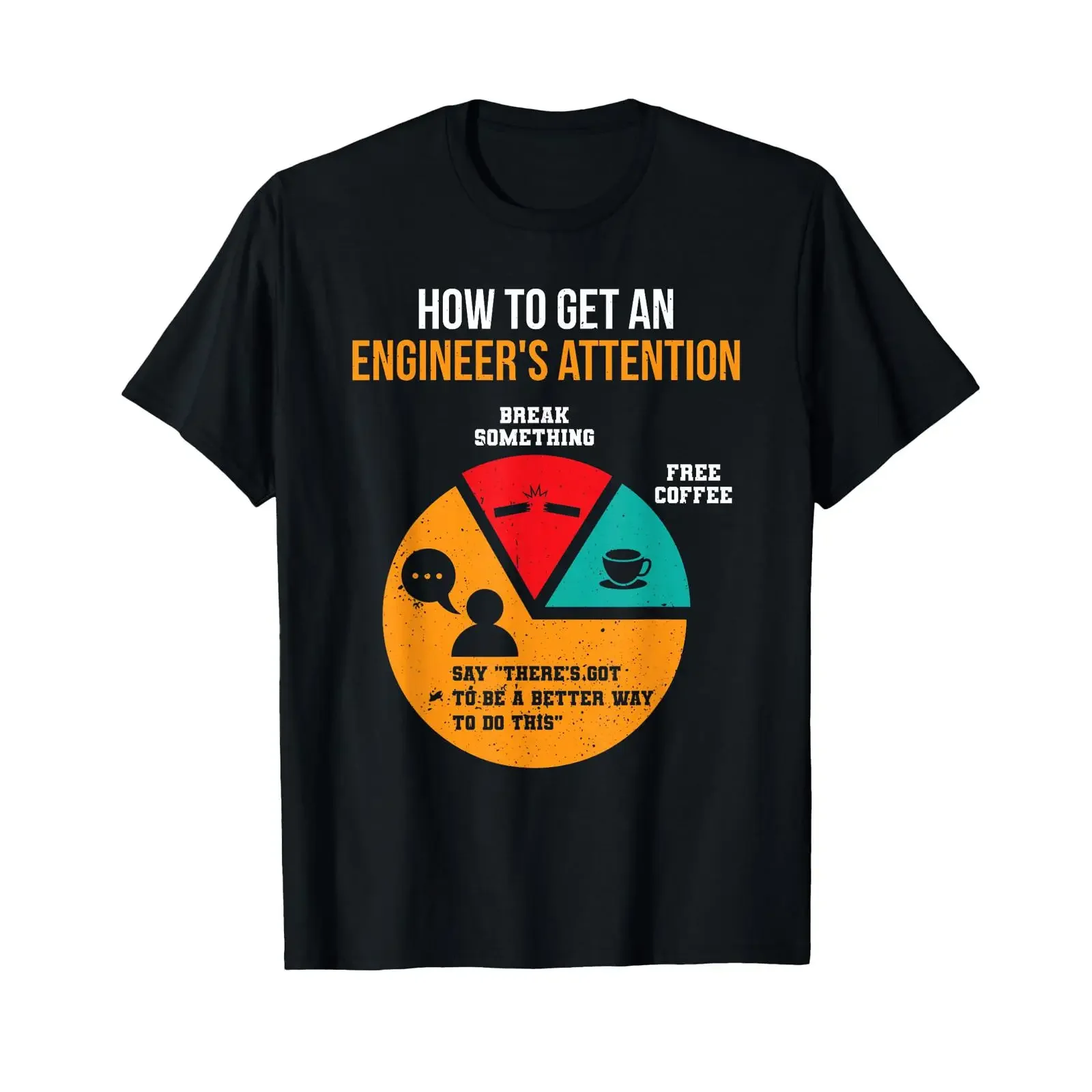 How to Get Engineer's Attention Pie Chart Funny Engineer T Shirt vintage Washed Slightly fashion Comfortable Stretched Unisex