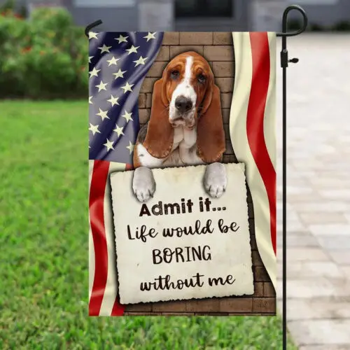 Life Would Be Boring Without Me Basset Hound Flag Garden Flag - House Flag