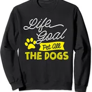 Polarshe Life Goal Pet All The Dogs Dog And Pet Lover Gift felpa girocollo Unisex