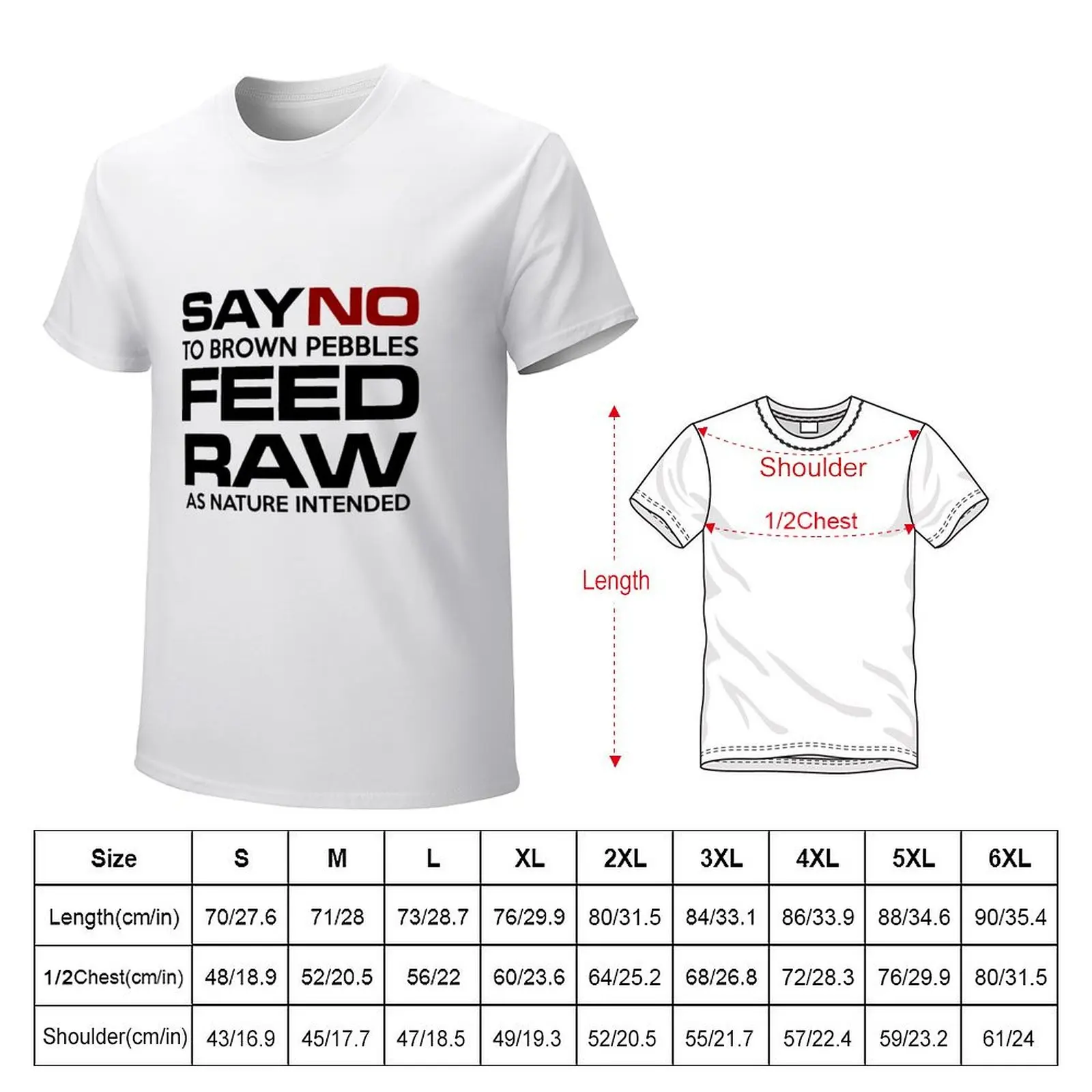 SAY No to brown pebbles FEED RAW T-Shirt plain shirts graphic tees boys animal print kawaii clothes plain white t shirts men