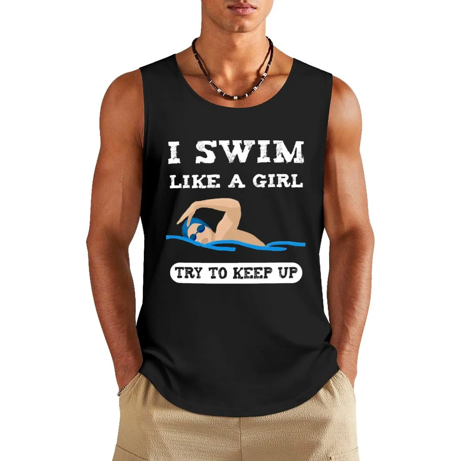 

I swim like a girl try to keep up - Funny swimming Tank Top vests for men mens designer clothes Man gym clothes Sports clothing