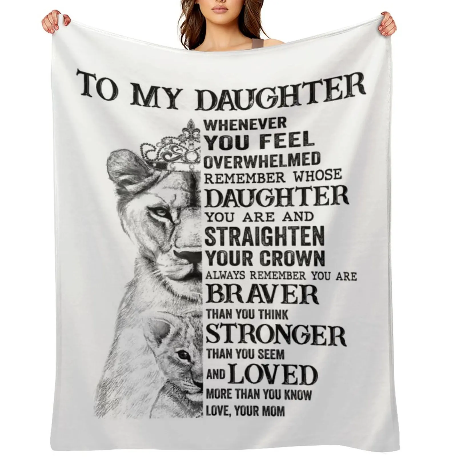 

To My Daughter Whenever you Feel Overwhelmed Remember Whose Daughter You Are and Straighten Your Crown Always Throw Blanket