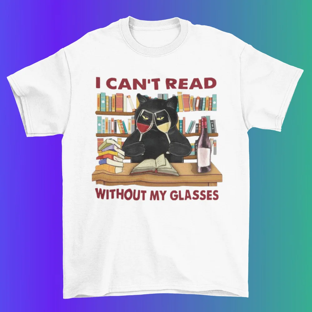 I Can`t Read Without My Glasses T shirt Funny Wine Cat