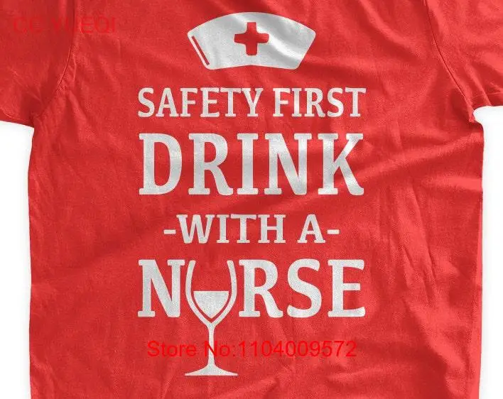 

Safety First Drink With A Nurse T Shirt Nursing RPN RN Wine Glass Nurses Cap Funny Family Mens Ladies Womens
