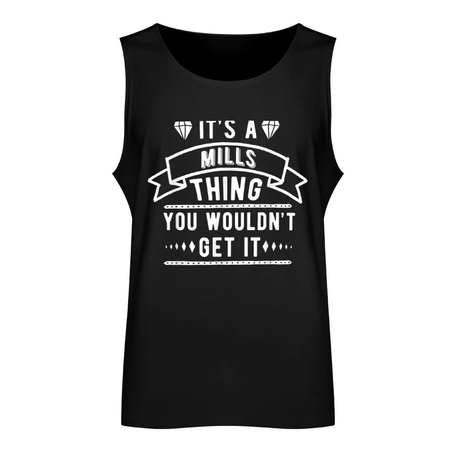 It's A Mills Thing You Wouldn't Get It Mills Last Name Tank Top muscle t-shirt gym clothes man Sports clothing gym shirts