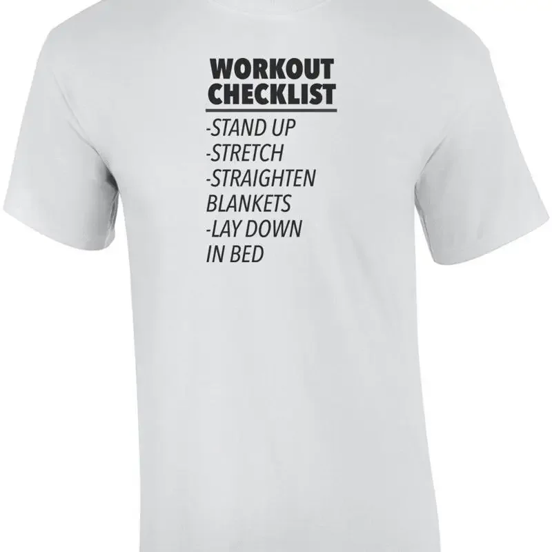 Workout Checklist  Stand up Stretch  Straighten Blankets  Lay down in be T shirt