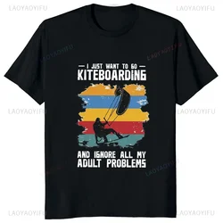 I Just Want To Go Kiteboarding and Ignore All My Adult Problems TShirts Kitesurfing Kite Flysurfing Harajuku T Shirt Y2K Man Tee