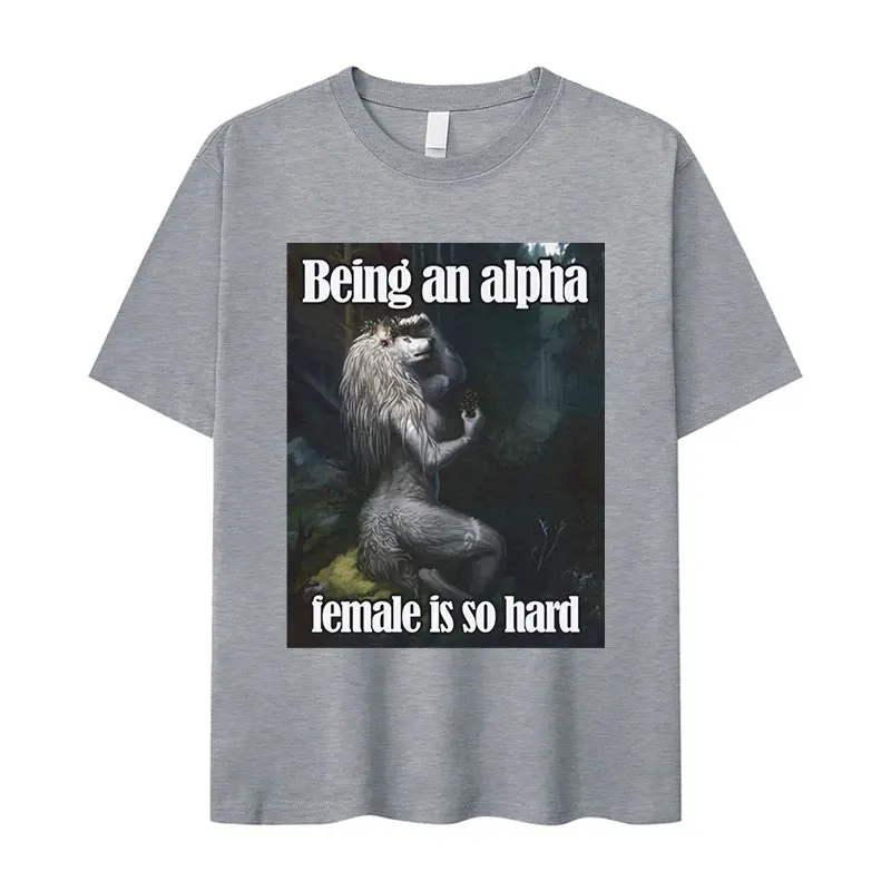 كونها أنثى ألفا هو صعب جدا مضحك الذئب ميمي تي شيرت الرجال النساء ريترو موضة Harajuku المتضخم القطن تنفس القمم